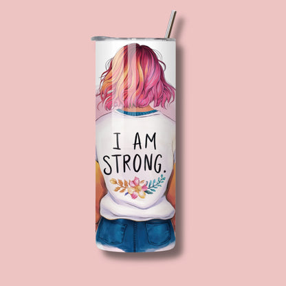 4 Options - 20oz Skinny Tumbler - I Am Strong - Stylish Woman Illustration. Mental Health Inspired