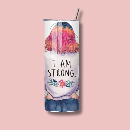 4 Options - 20oz Skinny Tumbler - I Am Strong - Stylish Woman Illustration. Mental Health Inspired