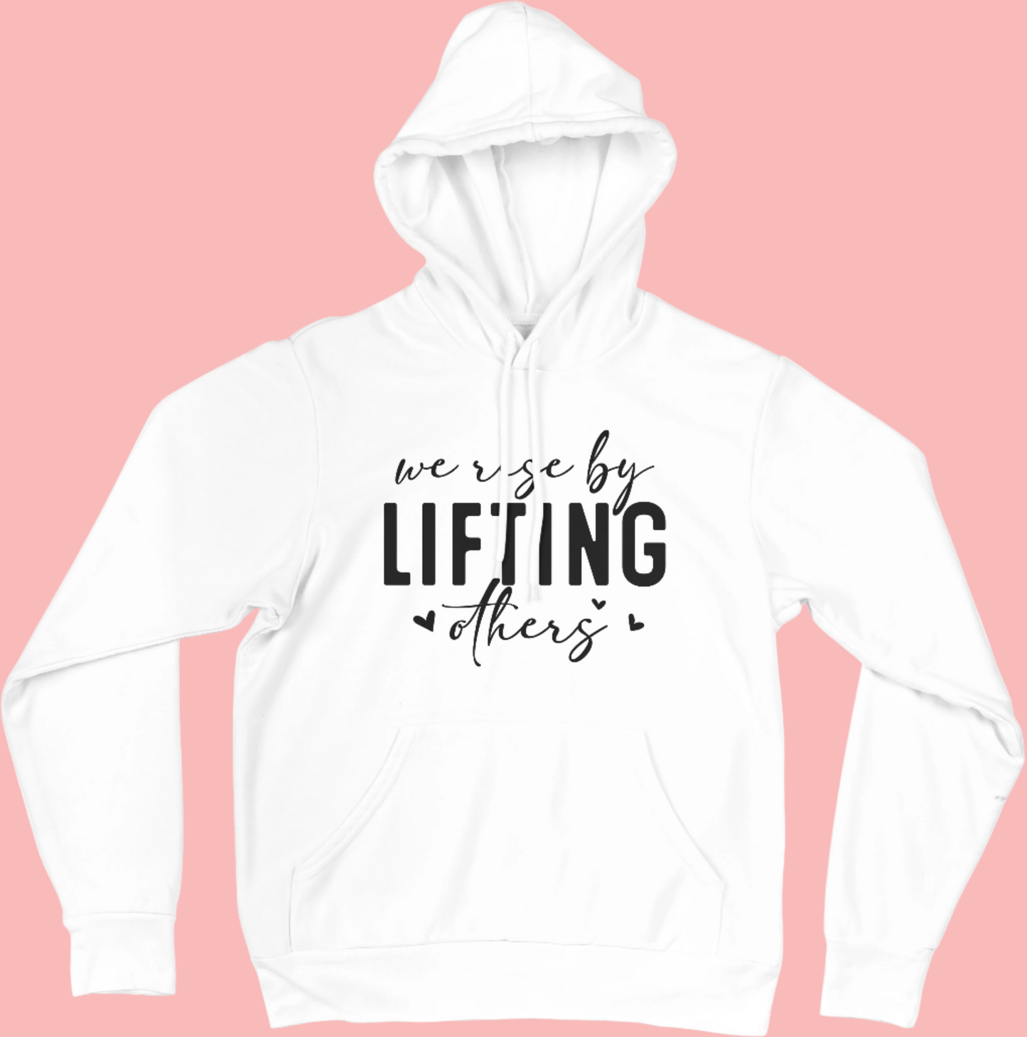 We Rise By Lifting Others - Empowerment Hoodie