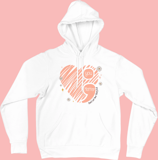 You Matter ; Suicide Prevention, Mental Health Inspired Hoodie