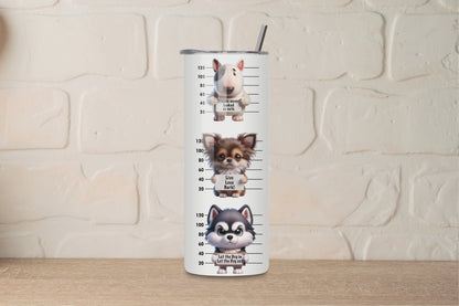 20oz Skinny Tumbler - Cute, Funny, Sarcastic Dog Quotes